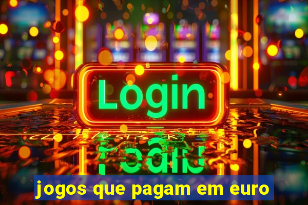 jogos que pagam em euro